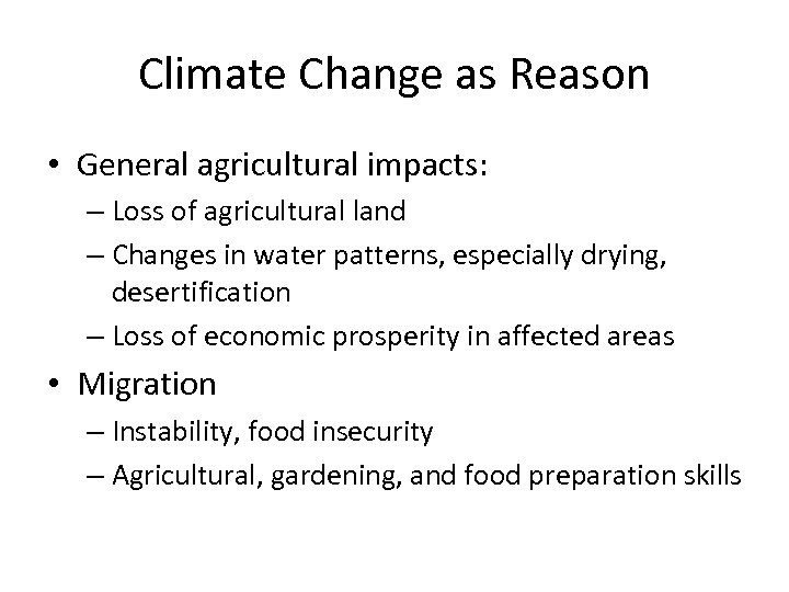 Climate Change as Reason • General agricultural impacts: – Loss of agricultural land –