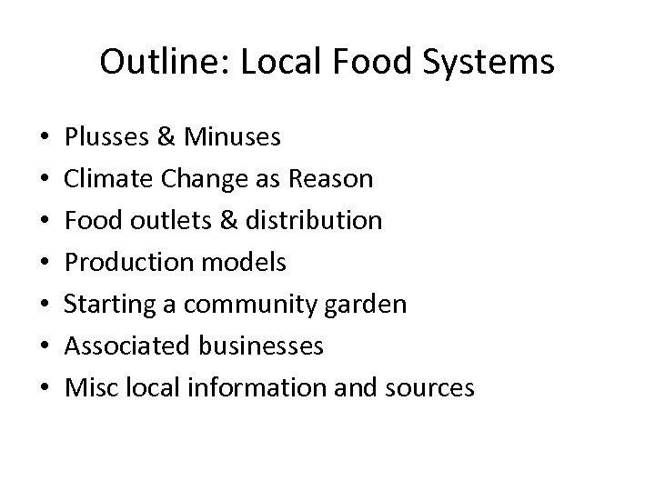 Outline: Local Food Systems • • Plusses & Minuses Climate Change as Reason Food