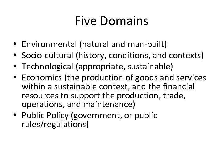 Five Domains Environmental (natural and man-built) Socio-cultural (history, conditions, and contexts) Technological (appropriate, sustainable)