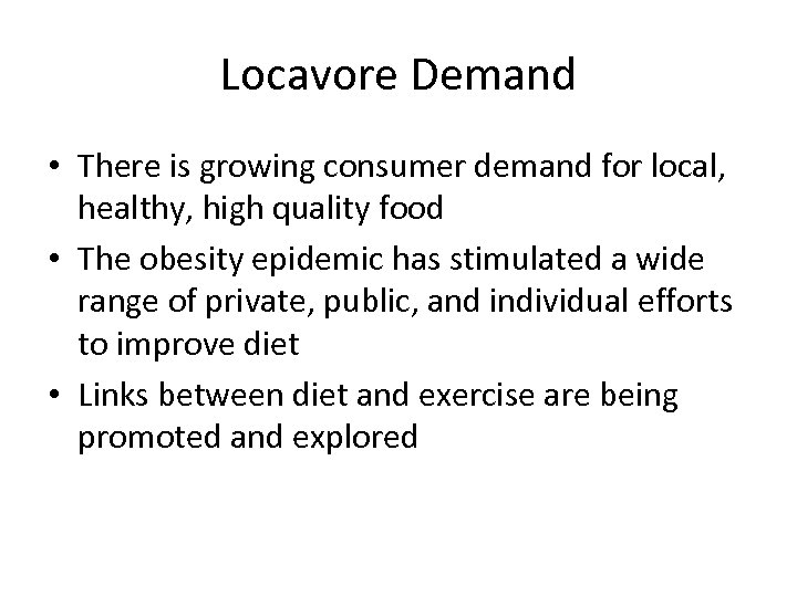 Locavore Demand • There is growing consumer demand for local, healthy, high quality food