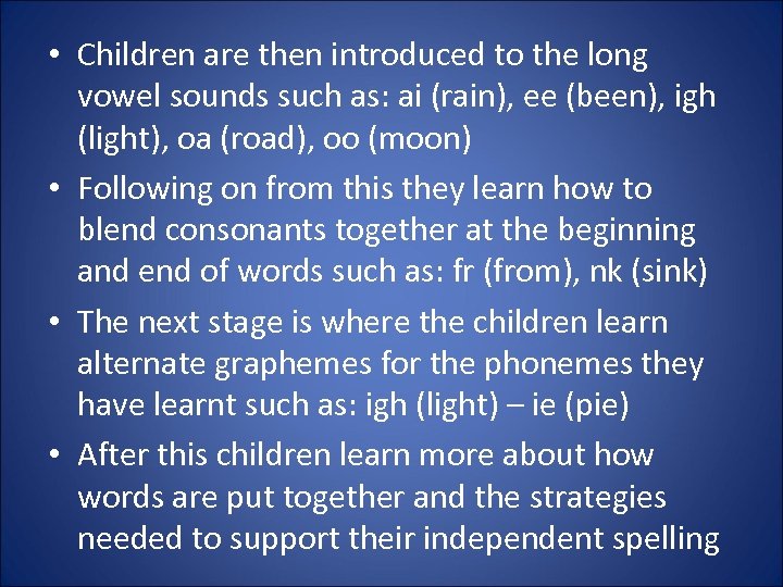  • Children are then introduced to the long vowel sounds such as: ai