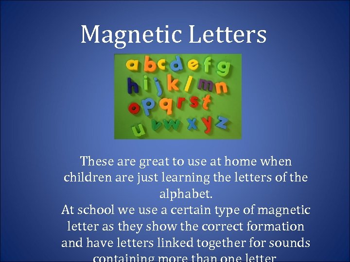 Magnetic Letters These are great to use at home when children are just learning