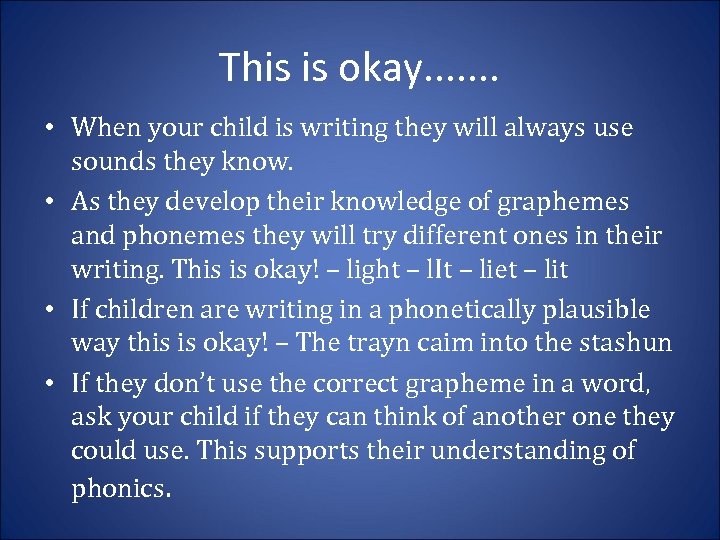 This is okay. . . . • When your child is writing they will