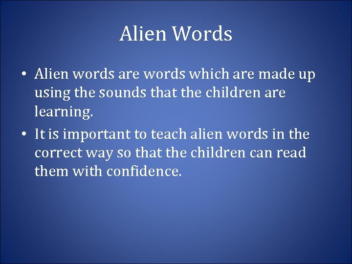 Alien Words • Alien words are words which are made up using the sounds