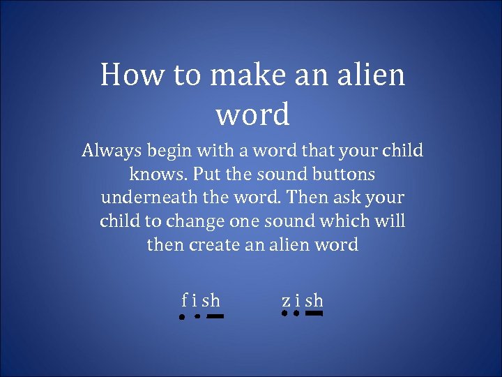 How to make an alien word Always begin with a word that your child