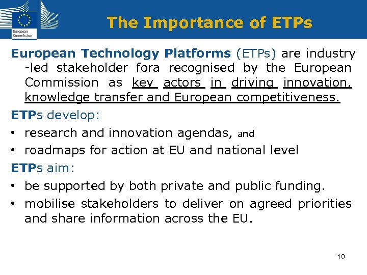 The Importance of ETPs European Technology Platforms (ETPs) are industry -led stakeholder fora recognised