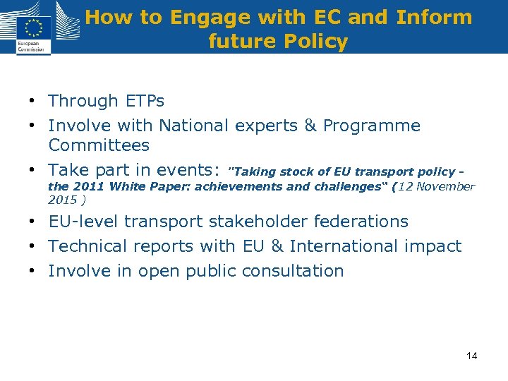 How to Engage with EC and Inform future Policy • Through ETPs • Involve