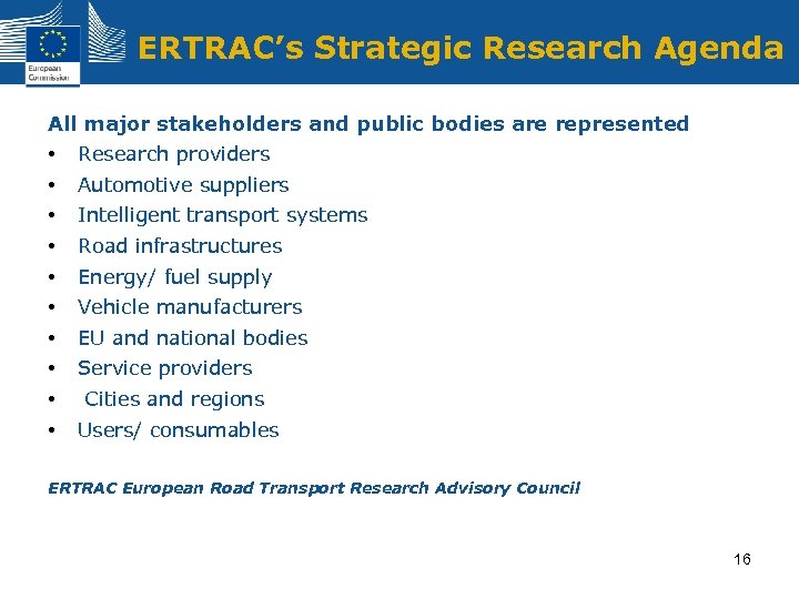 ERTRAC’s Strategic Research Agenda All major stakeholders and public bodies are represented • •