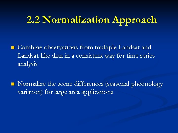 2. 2 Normalization Approach n Combine observations from multiple Landsat and Landsat-like data in