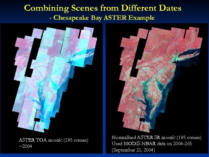 Combining Scenes from Different Dates - Chesapeake Bay ASTER Example ASTER TOA mosaic (195