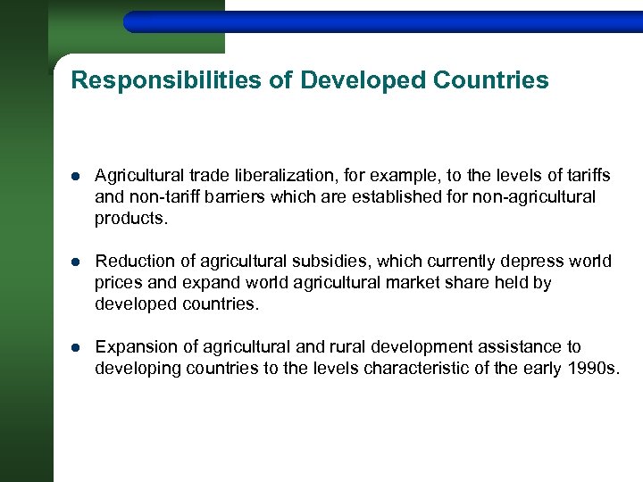 Responsibilities of Developed Countries l Agricultural trade liberalization, for example, to the levels of