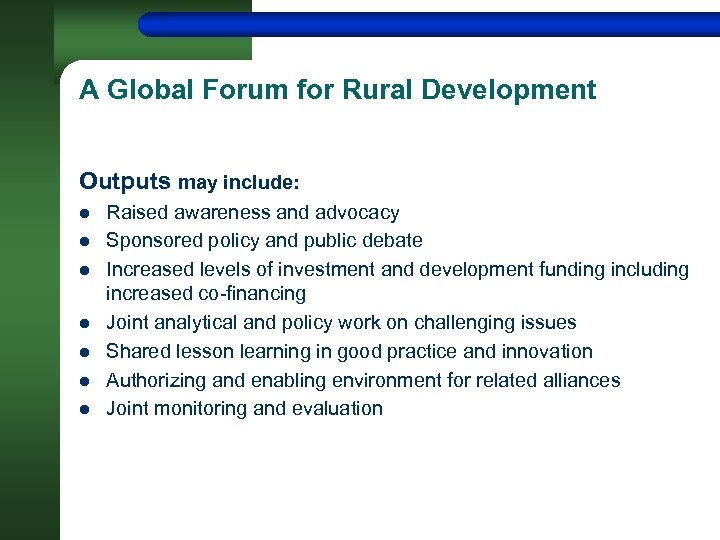 A Global Forum for Rural Development Outputs may include: l l l l Raised