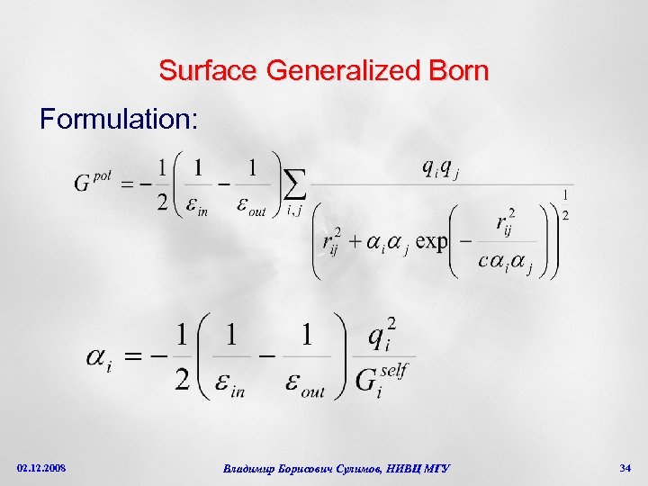 Surface Generalized Born Formulation: 02. 12. 2008 Владимир Борисович Сулимов, НИВЦ МГУ 34 