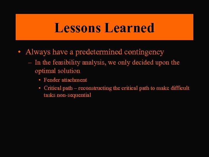 Lessons Learned • Always have a predetermined contingency – In the feasibility analysis, we