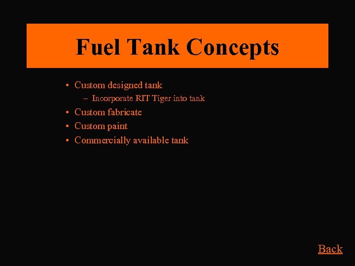 Fuel Tank Concepts • Custom designed tank – Incorporate RIT Tiger into tank •