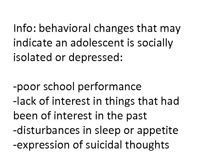 Info: behavioral changes that may indicate an adolescent is socially isolated or depressed: -poor
