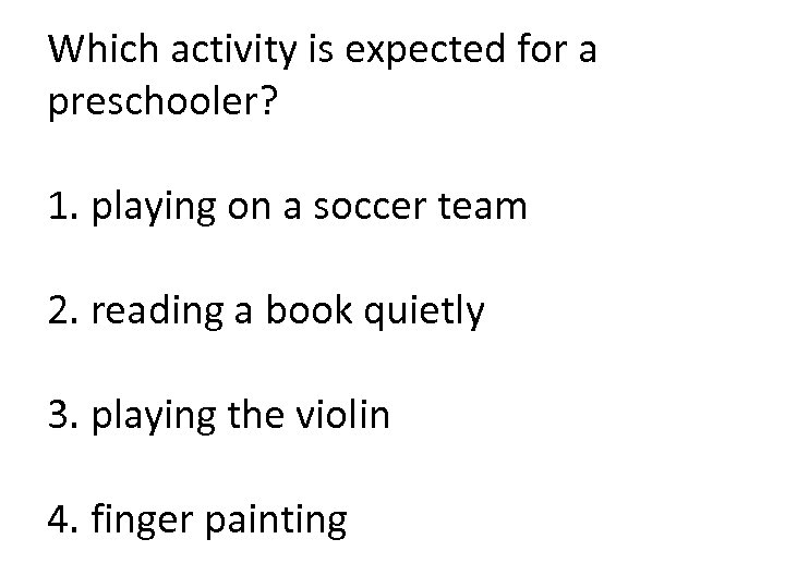 Which activity is expected for a preschooler? 1. playing on a soccer team 2.