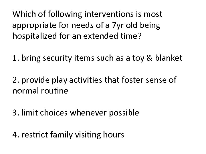 Which of following interventions is most appropriate for needs of a 7 yr old