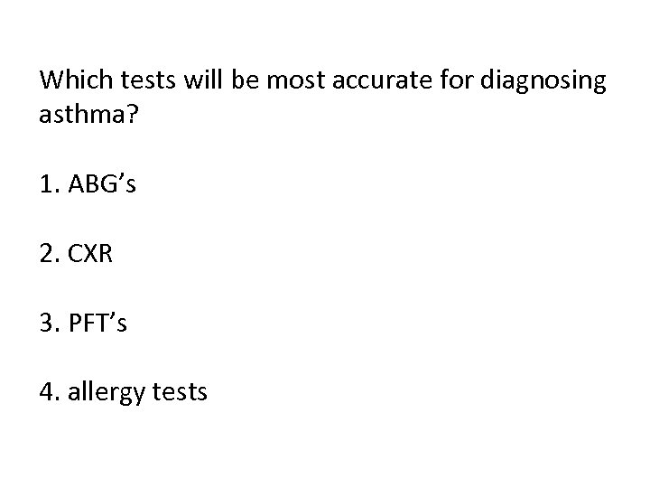 Which tests will be most accurate for diagnosing asthma? 1. ABG’s 2. CXR 3.