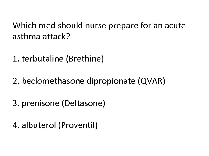 Which med should nurse prepare for an acute asthma attack? 1. terbutaline (Brethine) 2.