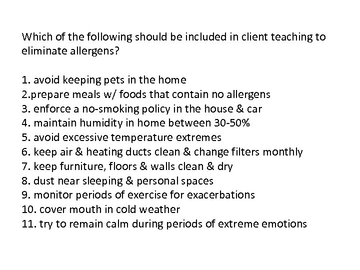 Which of the following should be included in client teaching to eliminate allergens? 1.