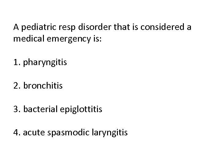 A pediatric resp disorder that is considered a medical emergency is: 1. pharyngitis 2.