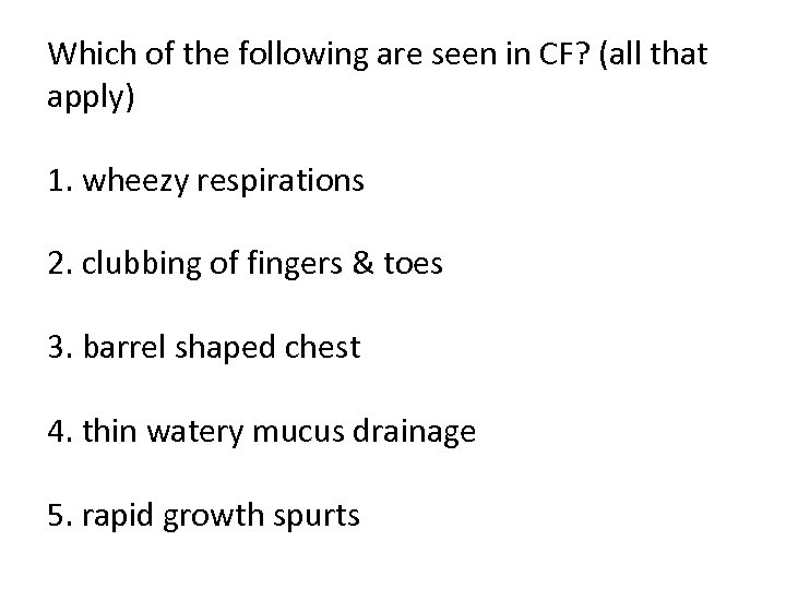 Which of the following are seen in CF? (all that apply) 1. wheezy respirations