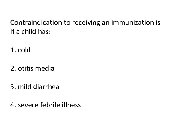 Contraindication to receiving an immunization is if a child has: 1. cold 2. otitis