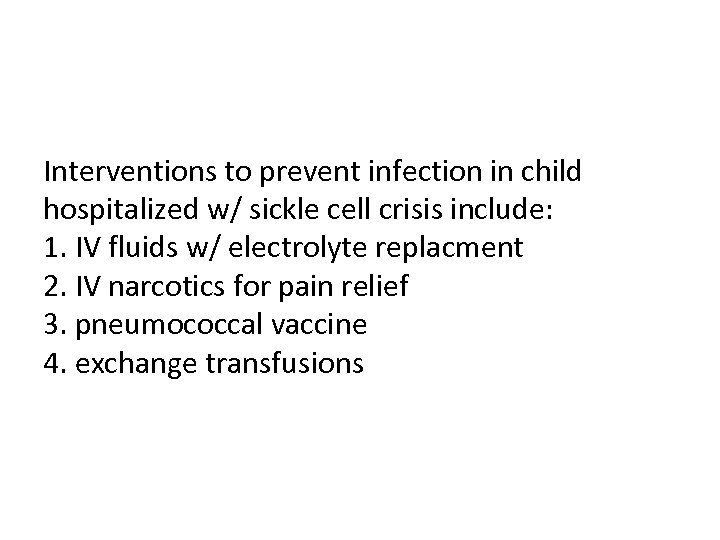 Interventions to prevent infection in child hospitalized w/ sickle cell crisis include: 1. IV