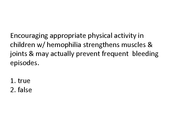 Encouraging appropriate physical activity in children w/ hemophilia strengthens muscles & joints & may
