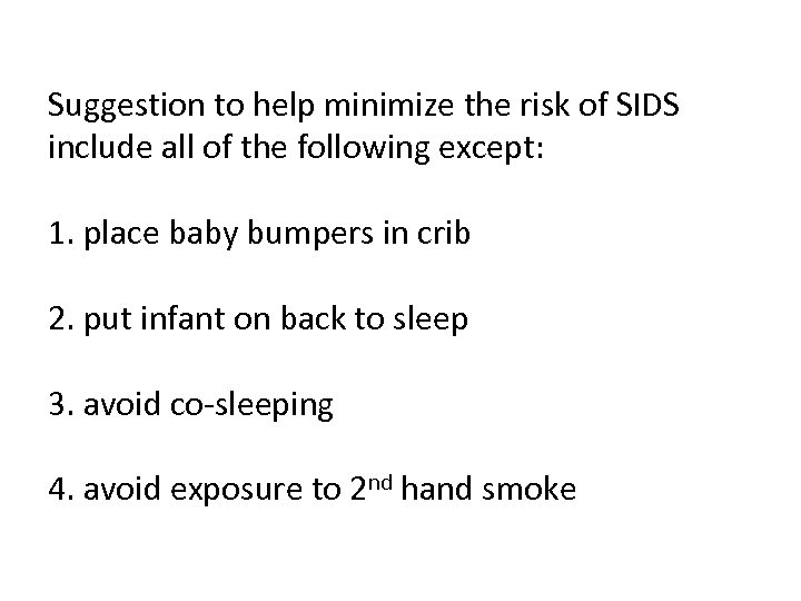 Suggestion to help minimize the risk of SIDS include all of the following except:
