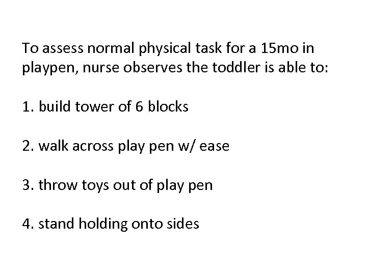 To assess normal physical task for a 15 mo in playpen, nurse observes the