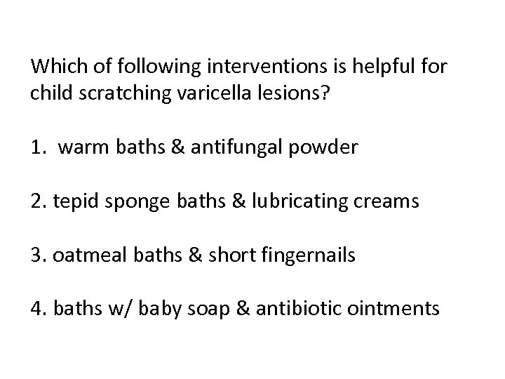Which of following interventions is helpful for child scratching varicella lesions? 1. warm baths
