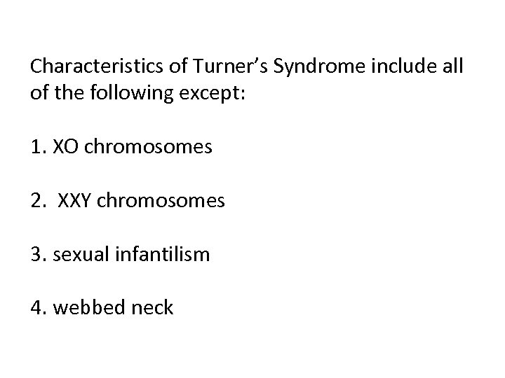 Characteristics of Turner’s Syndrome include all of the following except: 1. XO chromosomes 2.