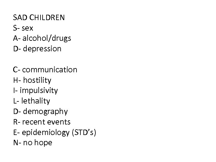 SAD CHILDREN S- sex A- alcohol/drugs D- depression C- communication H- hostility I- impulsivity