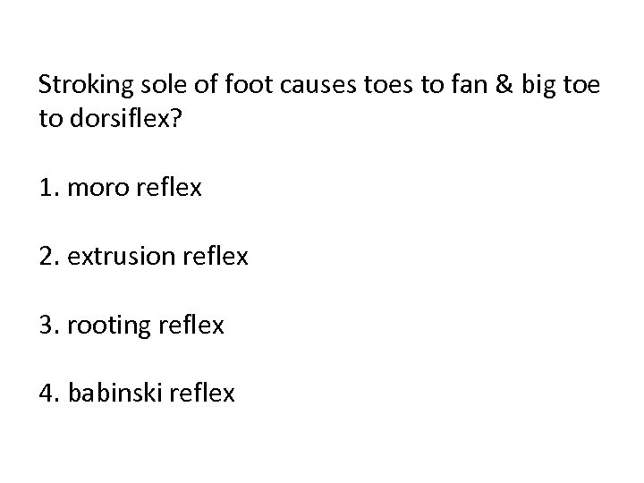 Stroking sole of foot causes to fan & big toe to dorsiflex? 1. moro