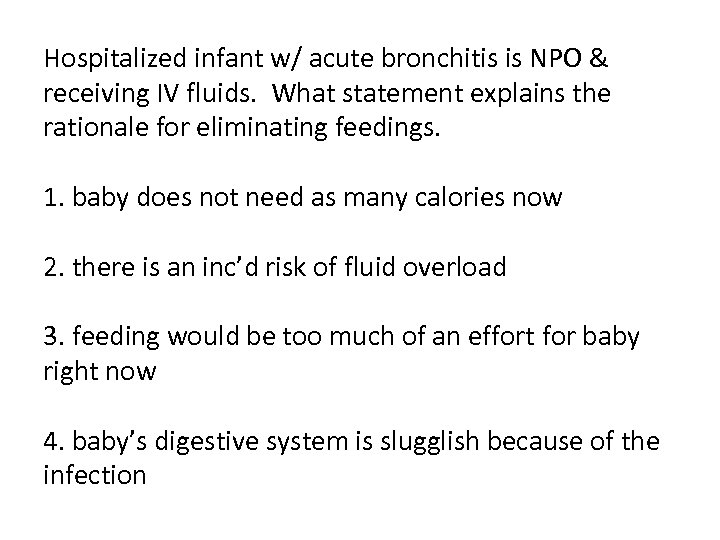 Hospitalized infant w/ acute bronchitis is NPO & receiving IV fluids. What statement explains