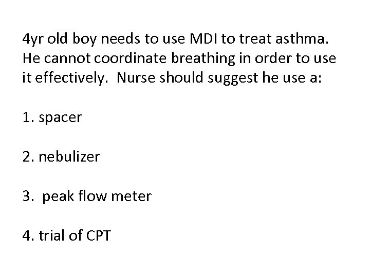 4 yr old boy needs to use MDI to treat asthma. He cannot coordinate