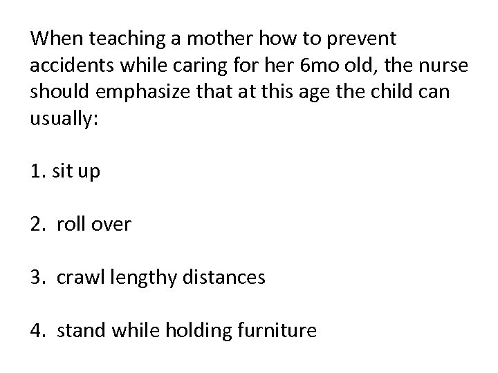 When teaching a mother how to prevent accidents while caring for her 6 mo