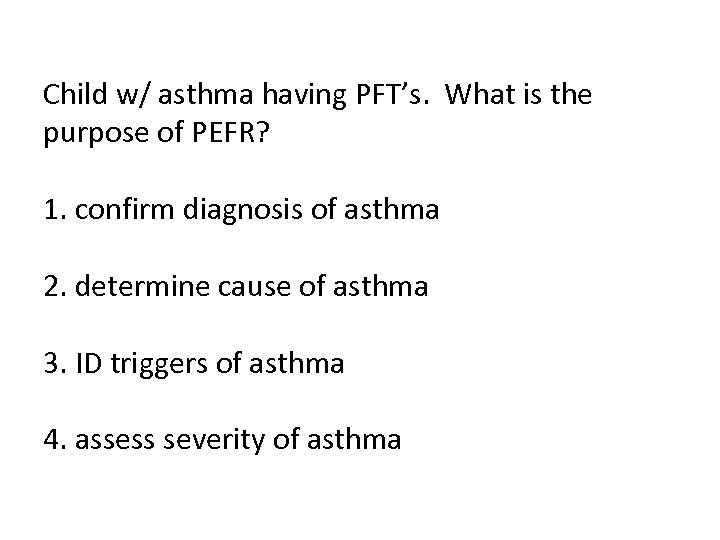 Child w/ asthma having PFT’s. What is the purpose of PEFR? 1. confirm diagnosis