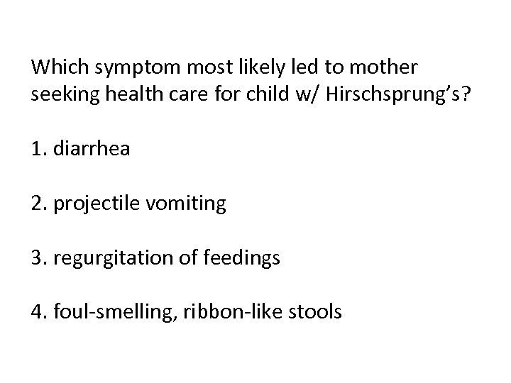 Which symptom most likely led to mother seeking health care for child w/ Hirschsprung’s?