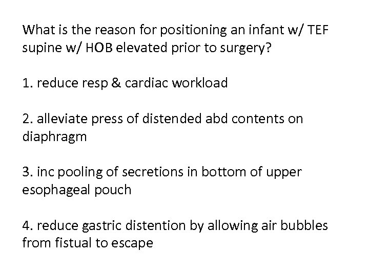 What is the reason for positioning an infant w/ TEF supine w/ HOB elevated