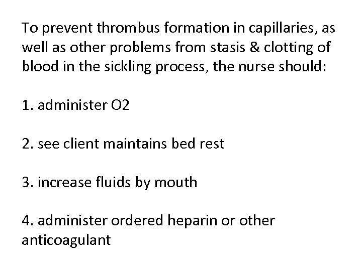 To prevent thrombus formation in capillaries, as well as other problems from stasis &