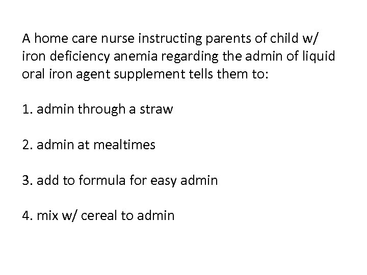 A home care nurse instructing parents of child w/ iron deficiency anemia regarding the