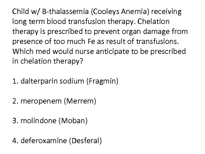 Child w/ B-thalassemia (Cooleys Anemia) receiving long term blood transfusion therapy. Chelation therapy is