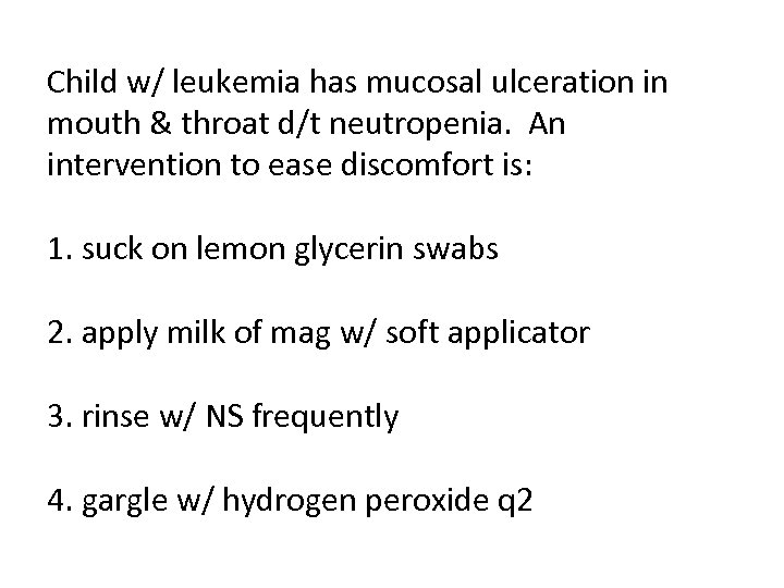 Child w/ leukemia has mucosal ulceration in mouth & throat d/t neutropenia. An intervention