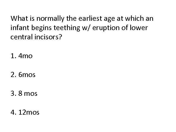 What is normally the earliest age at which an infant begins teething w/ eruption