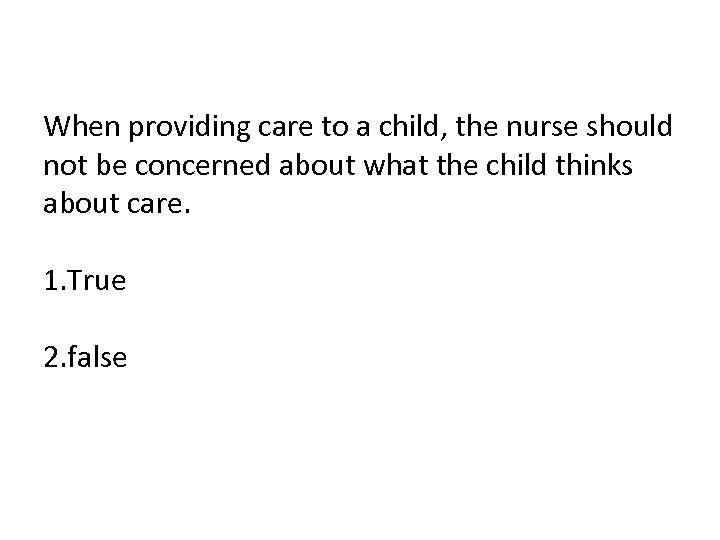 When providing care to a child, the nurse should not be concerned about what