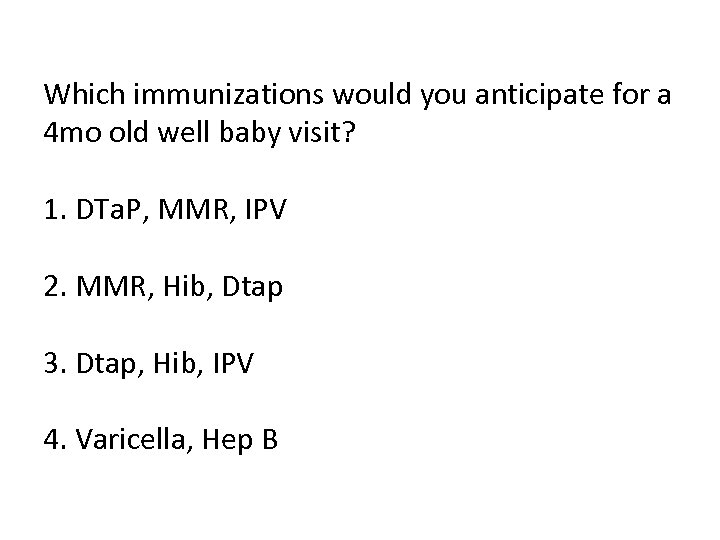 Which immunizations would you anticipate for a 4 mo old well baby visit? 1.