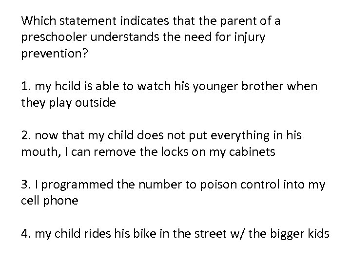 Which statement indicates that the parent of a preschooler understands the need for injury